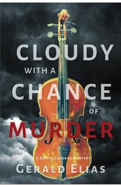 Cloudy with a Chance of Murder: A Daniel Jacobus Mystery - Gerald Elias