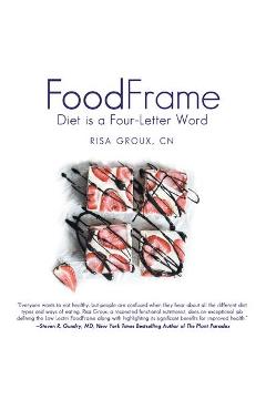Foodframe: diet is a four-letter word - cn risa groux