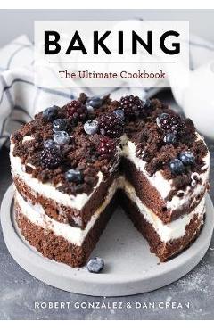 Baking: The Ultimate Cookbook - Robert Gonzalez
