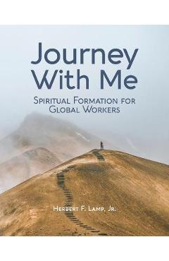 Journey With Me: Spiritual Formation for Global Workers - Herbert Lamp