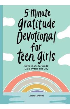 5-Minute Gratitude Devotional for Teen Girls: Reflections to Guide Daily Praise and Joy - Leslie Leasure