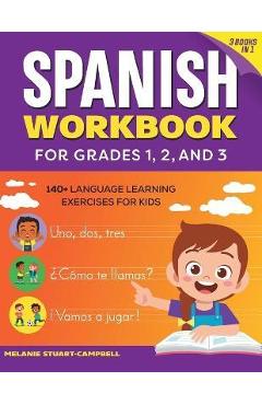 The Spanish Workbook for Grades 1, 2, and 3: 140+ Language Learning Exercises for Kids Ages 6-9 - Melanie Stuart-campbell