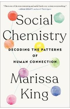 Social Chemistry: Decoding the Patterns of Human Connection - Marissa King