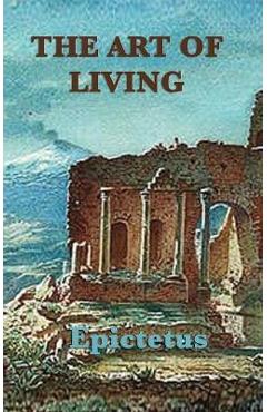 The Art of Living - Epictetus Epictetus