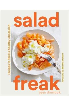Salad Freak: Recipes to Feed a Healthy Obsession - Jess Damuck