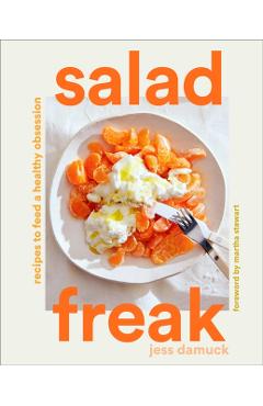 Salad Freak: Recipes to Feed a Healthy Obsession - Jess Damuck