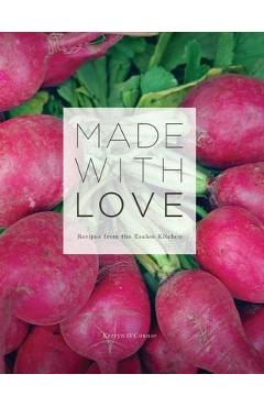 Made With Love: Recipes from the Esalen Kitchen - Kerryn O\'connor