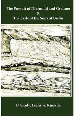 The Pursuit of Diarmuid and Grainne / The Exile of the Sons of Uisliu - Standish O\'grady