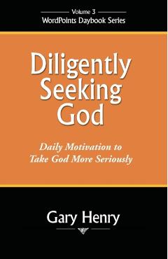 Diligently Seeking God: Daily Motivation to Take God More Seriously - Gary Henry