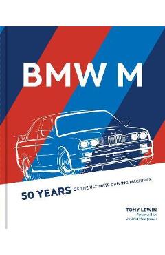 BMW M: 50 Years of the Ultimate Driving Machines - Tony Lewin