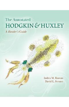 The Annotated Hodgkin and Huxley: A Reader\'s Guide - Indira M. Raman