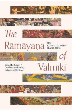 The Rāmāyaṇa of Vālmīki: The Complete English Translation - Robert P. Goldman