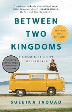 Between Two Kingdoms: A Memoir of a Life Interrupted - Suleika Jaouad
