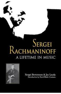 Sergei Rachmaninoff: A Lifetime in Music - Sergei Bertensson