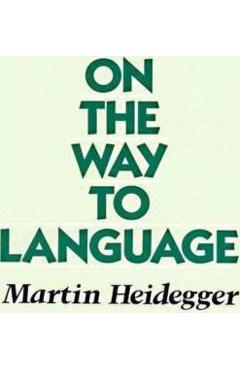 On the Way to Language - Martin Heidegger