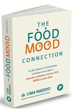 The Food Mood Connection – Dr. Uma Naido libris.ro imagine 2022 cartile.ro