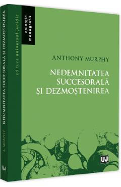 Nedemnitatea succesorala si dezmostenirea - Anthony Murphy