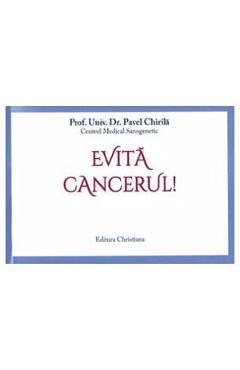 Evita cancerul! - Prof. Univ. Dr. Pavel Chirila
