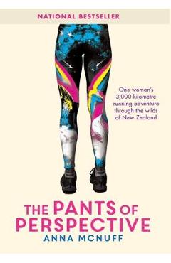 The Pants Of Perspective: One woman\'s 3,000 kilometres running adventure through the wilds of New Zealand - Anna Mcnuff