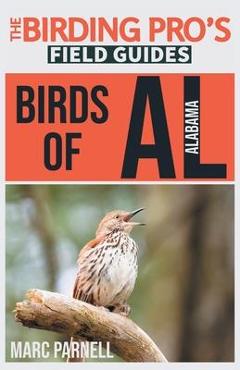 Birds of Alabama (The Birding Pro\'s Field Guides) - Marc Parnell