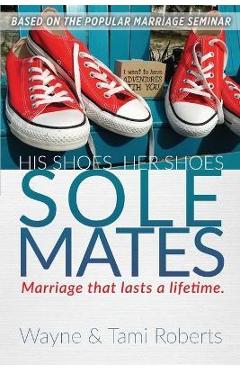 Sole Mates: Marriage that Last a Lifetime - Wayne Roberts