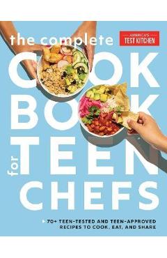 The Complete Cookbook for Teen Chefs: 70+ Teen-Tested and Teen-Approved Recipes to Cook, Eat and Share - America\'s Test Kitchen Kids