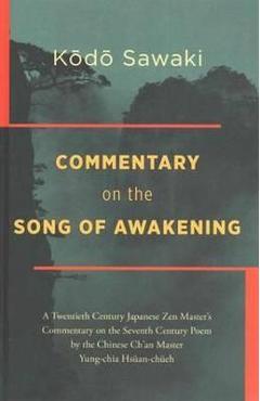 Commentary on the Song of Awakening: A Twentieth Century Japanese Zen Master\'s Commentary on the Seventh Century Poem by the Chinese Ch\'an Master Yung - Kodo Sawaki