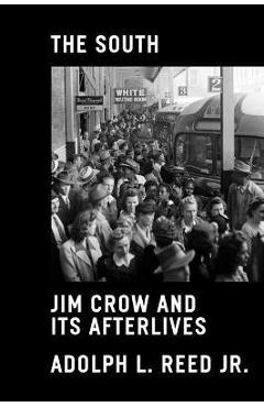 The South: Jim Crow and Its Afterlives - Adolph L. Reed