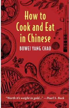 How to Cook and Eat in Chinese - Buwei Yang Chao