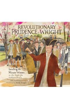 Revolutionary Prudence Wright: Leading the Minute Women in the Fight for Independence - Beth Anderson