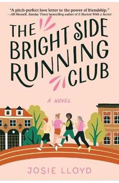 The Bright Side Running Club: A Novel of Breast Cancer, Best Friends, and Jogging for Your Life. - Josie Lloyd