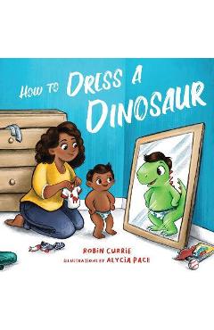 How to Dress a Dinosaur - Alycia Pace