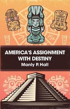 America's Assignment with Destiny - Manly P Hall