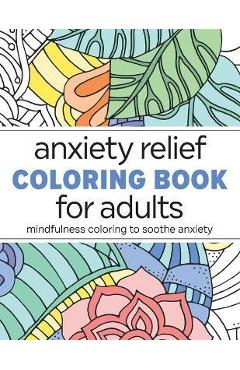 Anxiety Relief Coloring Book for Adults: Mindfulness Coloring to Soothe Anxiety - Rockridge Press