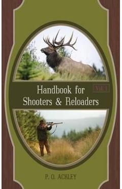 Handbook for Shooters and Reloaders - Parker O. Ackley