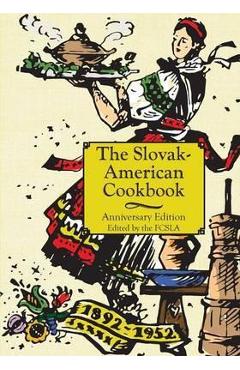 The Anniversary Slovak-American Cook Book - The First Catholic Slovak Ladies Union