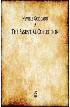 Neville Goddard: The Essential Collection - Neville Goddard