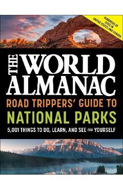 The World Almanac Road Trippers\' Guide to National Parks: 5,001 Things to Do, Learn, and See for Yourself - World Almanac