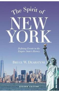 The Spirit of New York, Second Edition: Defining Events in the Empire State\'s History - Bruce W. Dearstyne