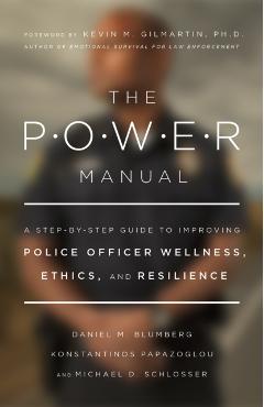 The Power Manual: A Step-By-Step Guide to Improving Police Officer Wellness, Ethics, and Resilience - Kevin M. Gilmartin