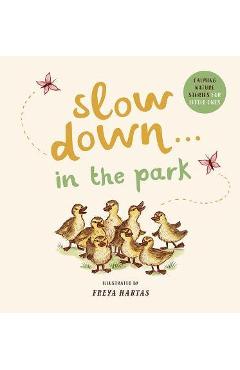 Slow Down . . . in the Park: Calming Nature Stories for Little Ones - Freya Hartas