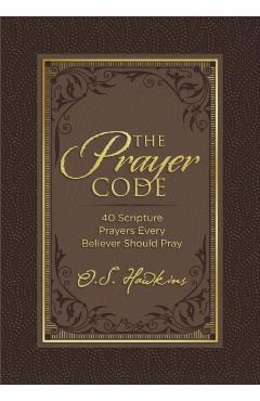 The Prayer Code: 40 Scripture Prayers Every Believer Should Pray - O. S. Hawkins - Imagine 1