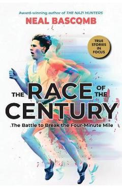 The Race of the Century: The Battle to Break the Four-Minute Mile (Scholastic Focus) - Neal Bascomb