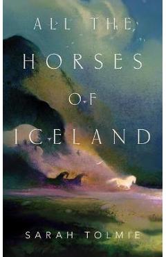 All the Horses of Iceland - Sarah Tolmie