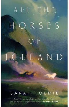 All the Horses of Iceland - Sarah Tolmie