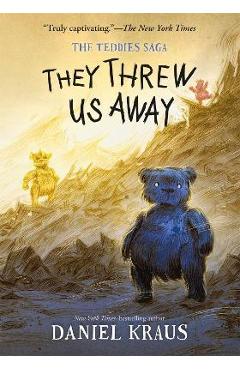 They Threw Us Away: The Teddies Saga - Daniel Kraus
