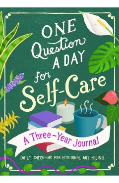 One Question a Day for Self-Care: A Three-Year Journal: Daily Check-Ins for Emotional Well-Being - Aimee Chase