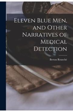 Eleven Blue Men, and Other Narratives of Medical Detection - Berton 1911- Rouech�