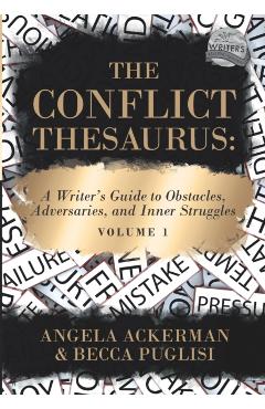 The Conflict Thesaurus: A Writer's Guide to Obstacles, Adversaries, and Inner Struggles (Volume 1) - Angela Ackerman