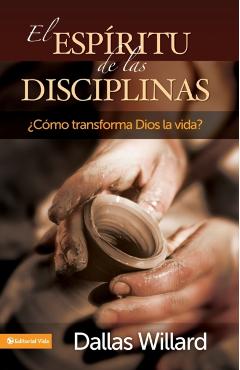 El Esp�ritu de Las Disciplinas: �C�mo Transforma Dios La Vida? - Dallas Willard
